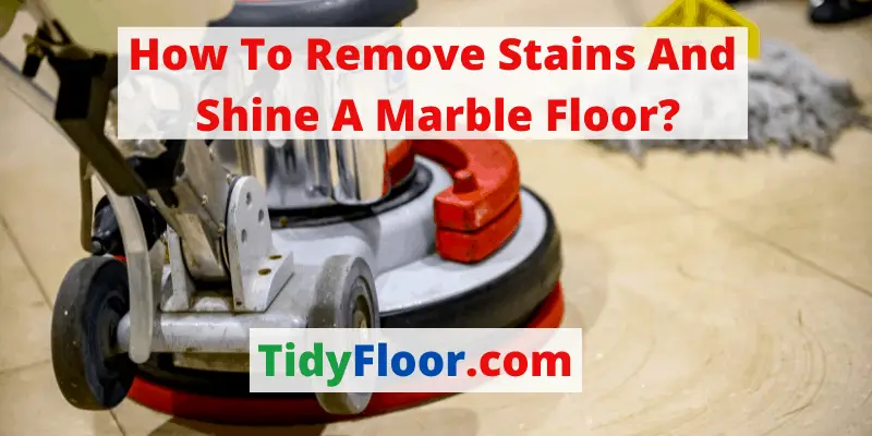 How To Remove Stains And Shine A Marble Floor?