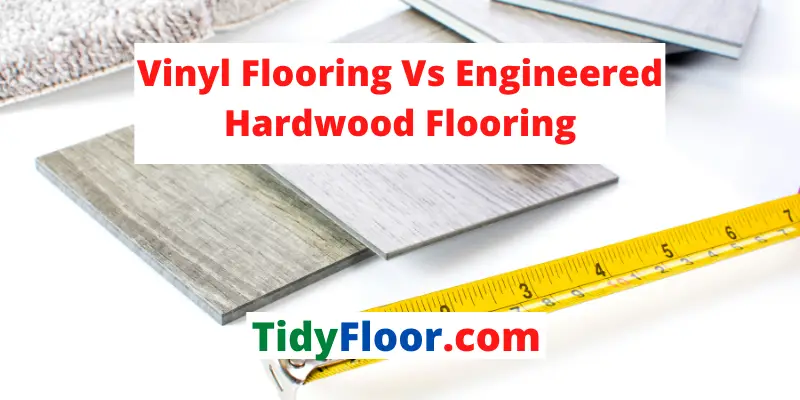Vinyl Flooring Vs Engineered Hardwood Flooring