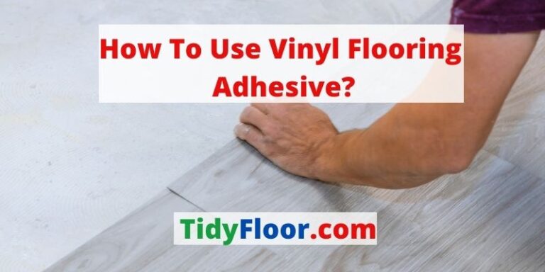 How To Use Vinyl Flooring Adhesive? [on Strips, Sheets & Planks Floor]