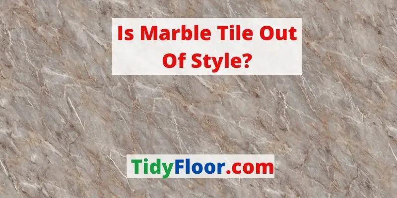 is marble tile out of style