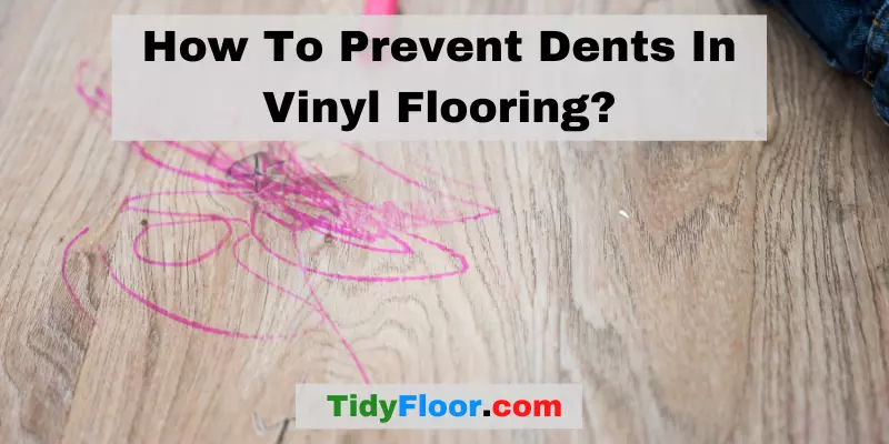 How To Prevent Dents In Vinyl Floor