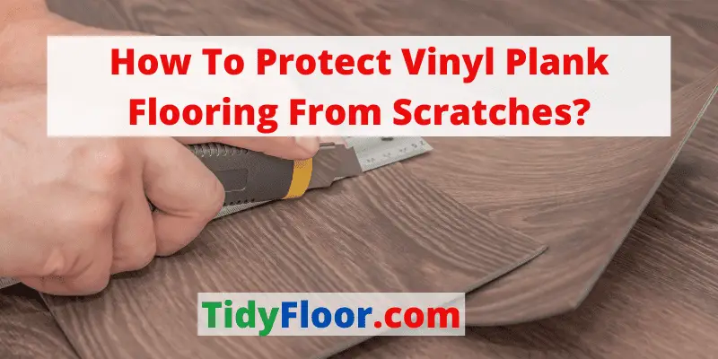 how to protect vinyl plant flooring from scratches