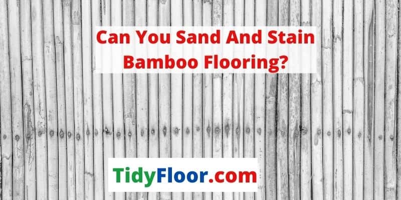 can you sand and stain bamboo flooring
