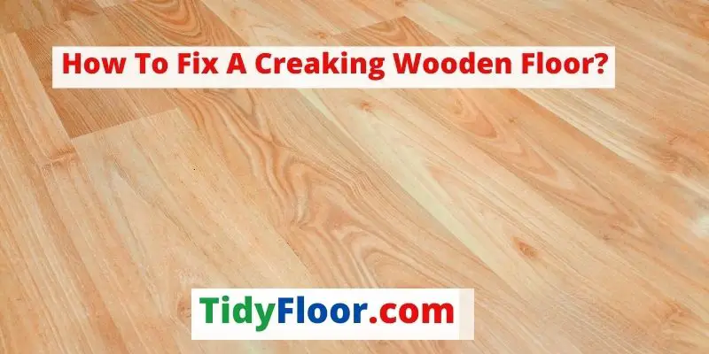 how to fix a creaking wooden floor