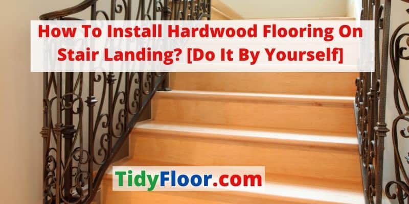 how to install hardwood flooring on stair landing