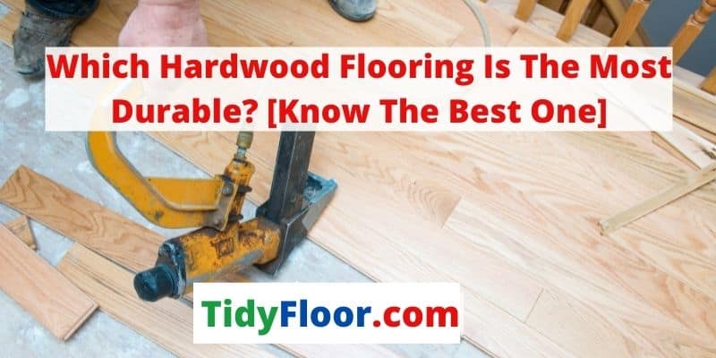 which hardwood flooring is the most durable