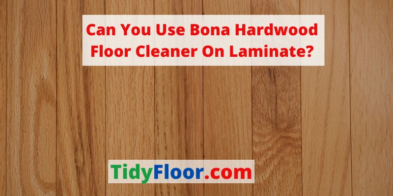 can you use bona hardwood floor cleaner on laminate