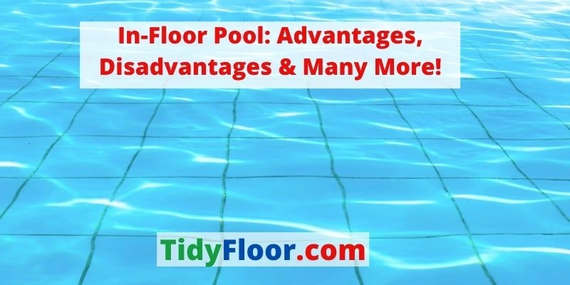 In-Floor Pool: Advantages, Disadvantages & Many More!