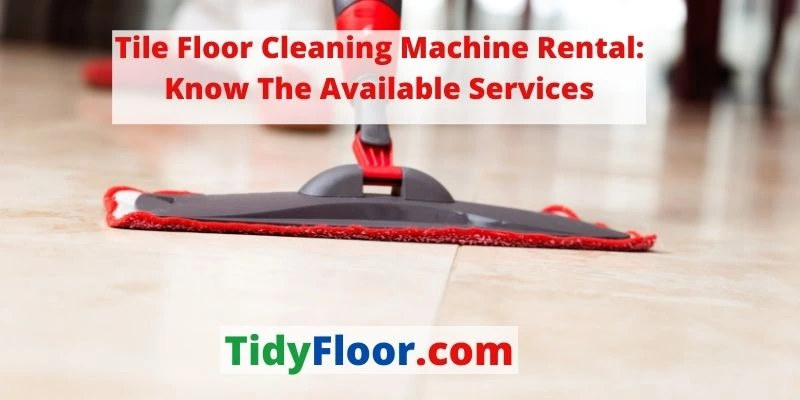 tile floor cleaning machine rental