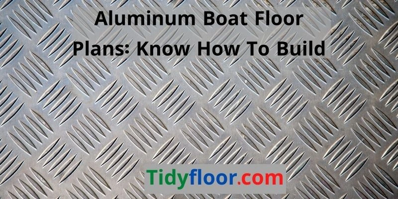 Aluminum Boat Floor Plans: Know How To Build