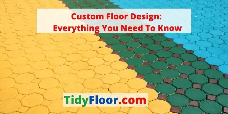 Custom Floor Design: Everything You Need To Know