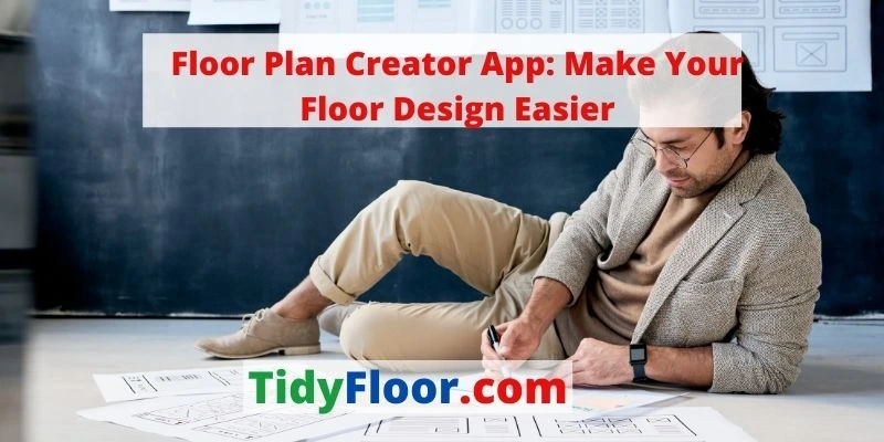 Floor Plan Creator App: Make Your Floor Design Easier