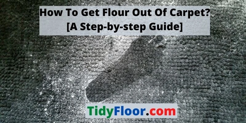 Get Flour Out Of Carpet