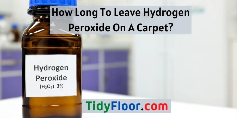 Leave Hydrogen Peroxide On A Carpet