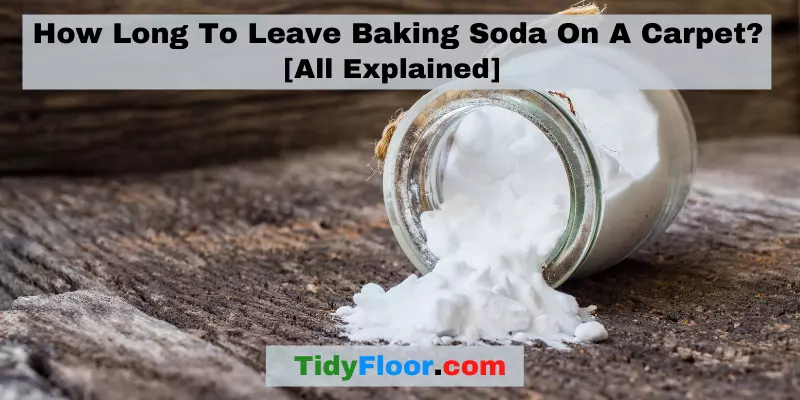 How Long To Leave Baking Soda On A Carpet? [All Explained]