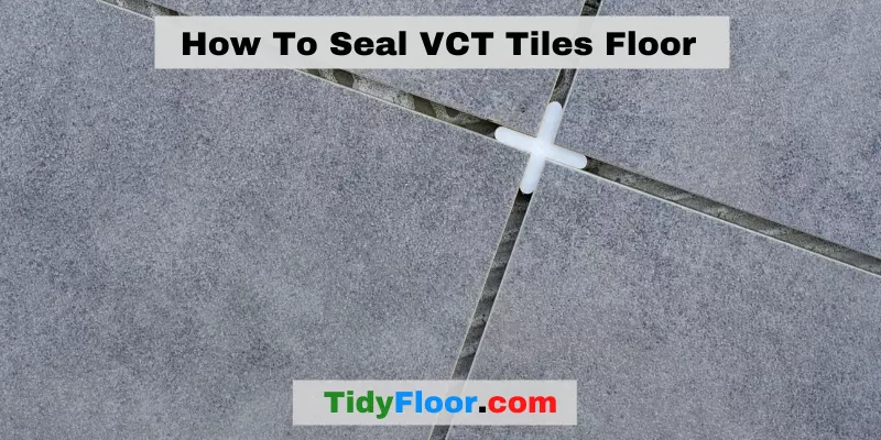 How To Seal VCT Tiles Floor