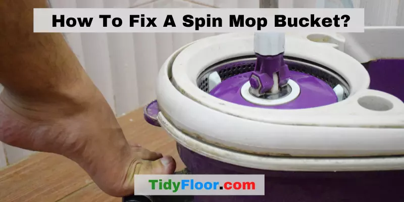 How To Fix A Spin Mop Bucket? [Easy Way To Fix]
