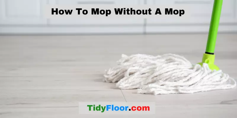 How To Mop Without A Mop