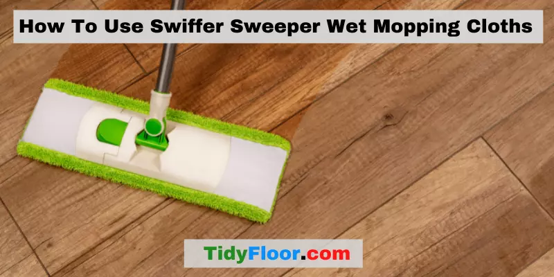 How To Use Swiffer Sweeper Wet Mopping Cloths