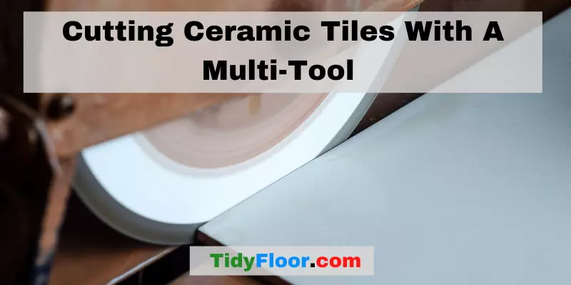 Cutting Ceramic Tiles With A Multi-Tool 