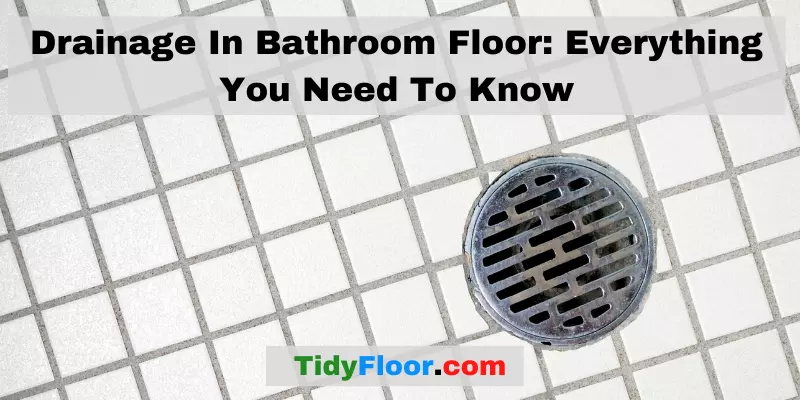 Drainage In Bathroom Floor Everything You Need To Know