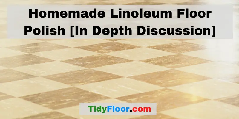 Homemade Linoleum Floor Polish [In Depth Discussion]