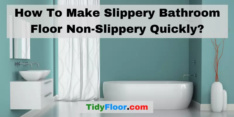 How To Make Slippery Bathroom Floor Non-Slippery Quickly