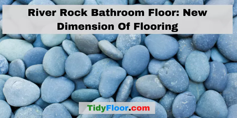 River Rock Bathroom Floor New Dimension Of Flooring