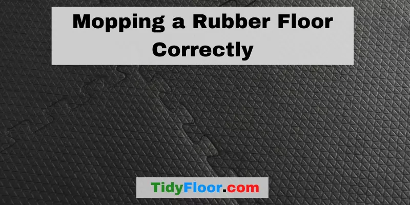 Mopping a Rubber Floor Correctly