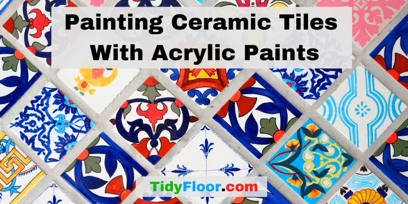 Painting Ceramic Tiles With Acrylic Paints