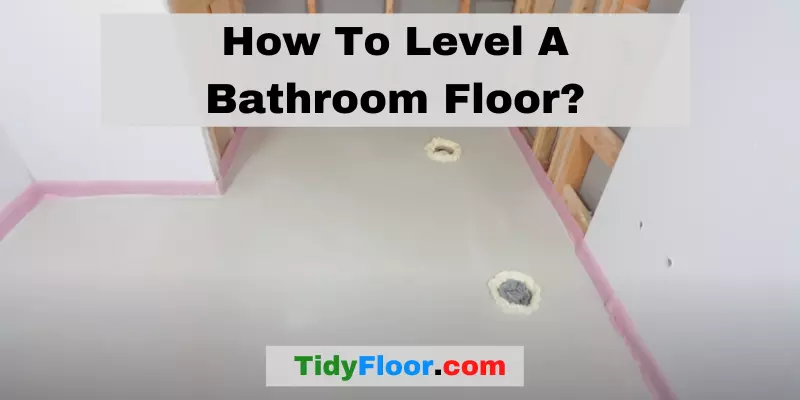How To Level A Bathroom Floor