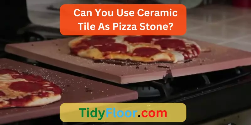 Can You Use Ceramic Tile As Pizza Stone