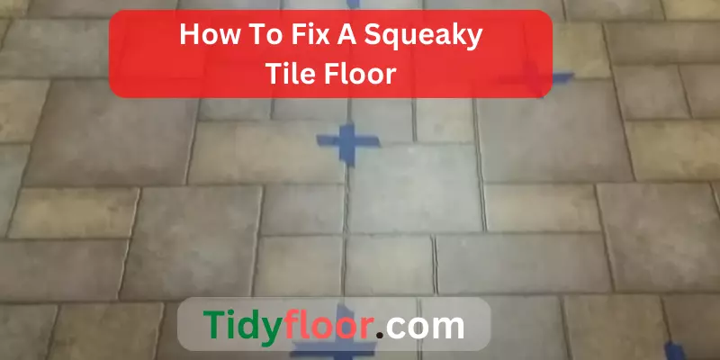 How To Fix A Squeaky Tile Floor
