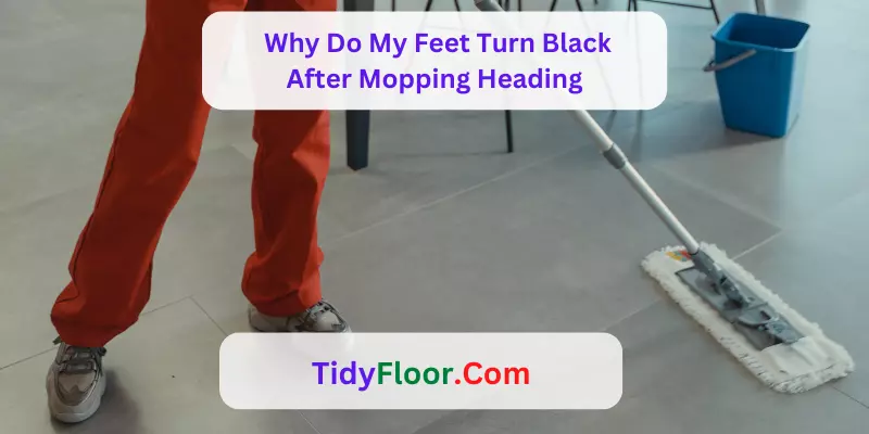 why Do My Feet Turn Black After Mopping