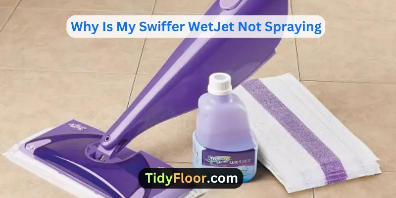 Why Is My Swiffer WetJet Not Spraying