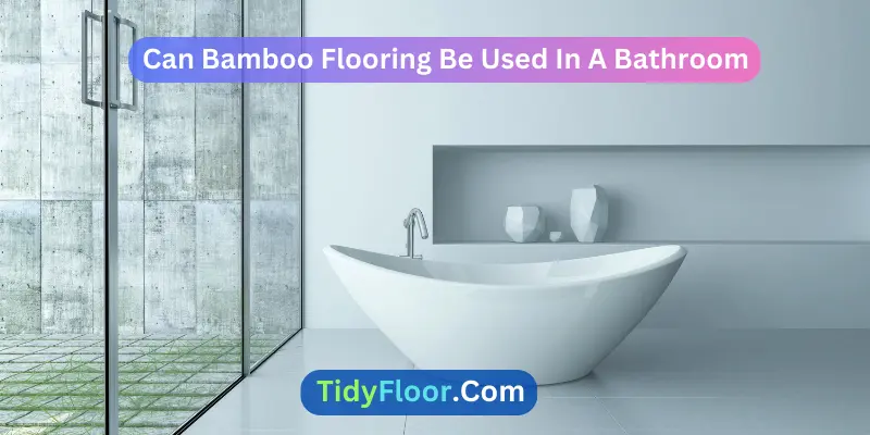 Can Bamboo Flooring Be Used In A Bathroom
