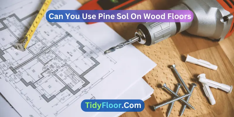 Can You Use Pine Sol On Wood Floors