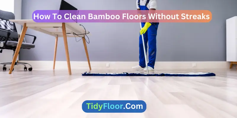 How To Clean Bamboo Floors Without Streaks