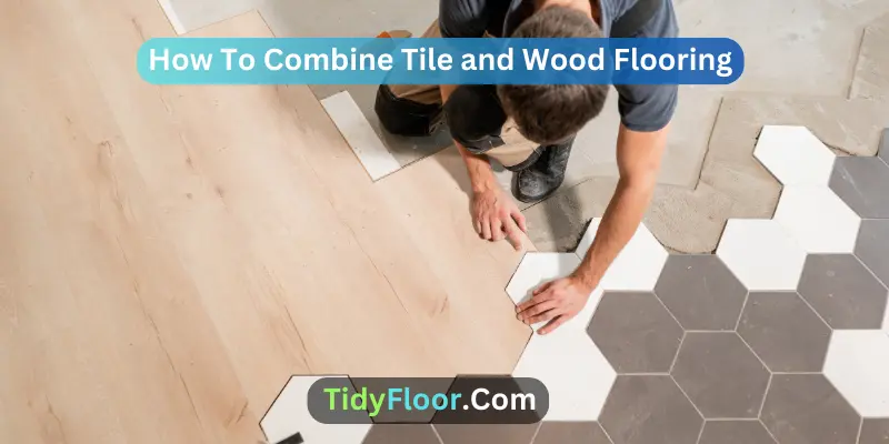 How To Combine Tile and Wood Flooring