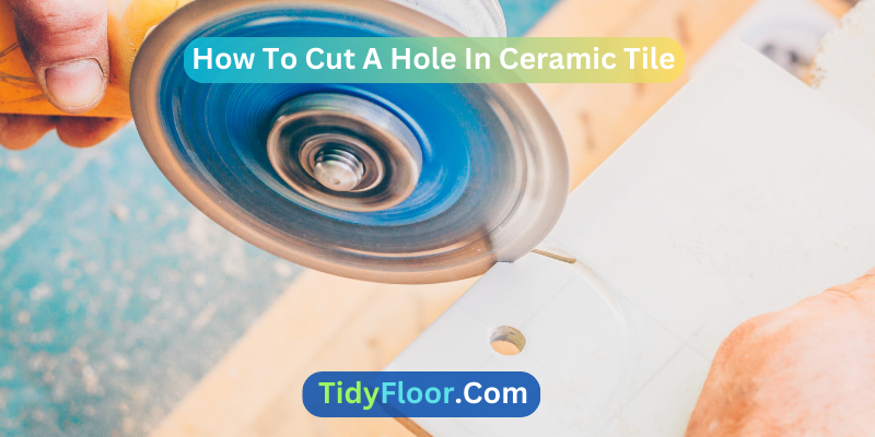 How To Cut A Hole In Ceramic Tile
