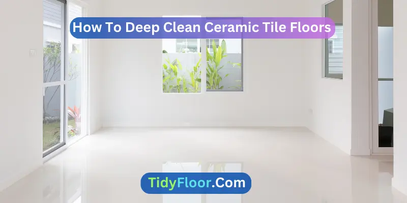 How To Deep Clean Ceramic Tile Floors