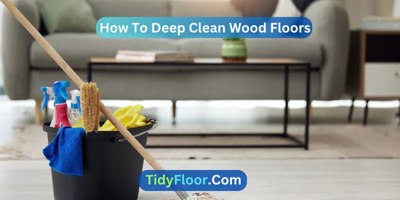 How To Deep Clean Wood Floors? [Be A Pro Today]