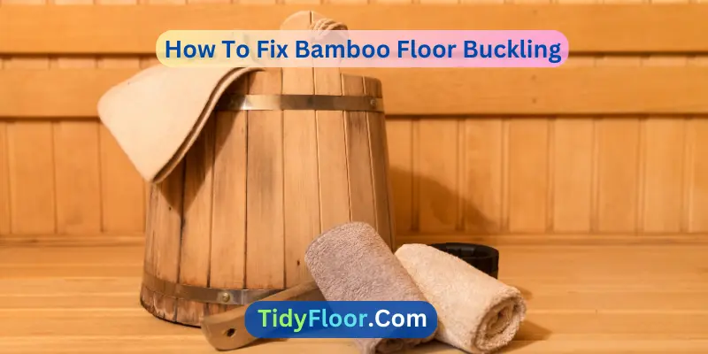 How To Fix Bamboo Floor Buckling