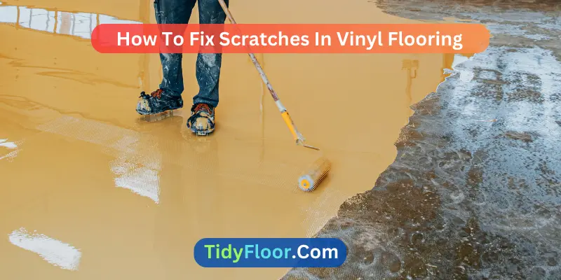 How To Fix Scratches In Vinyl Flooring? [A Complete Guide]