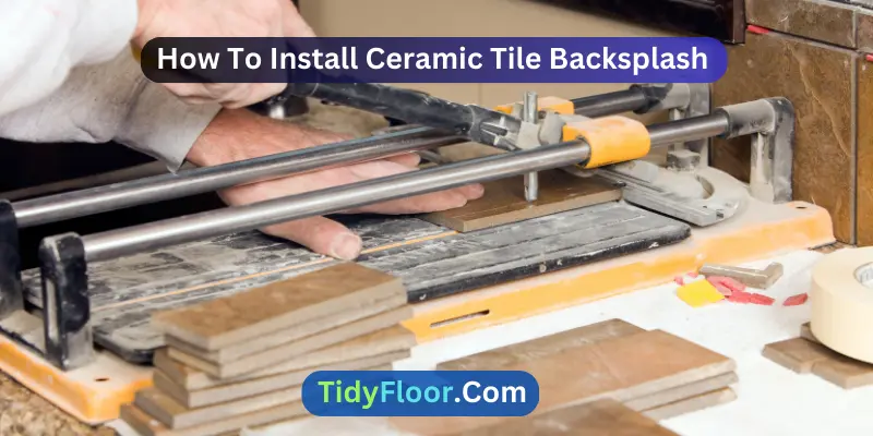 How To Install Ceramic Tile Backsplash