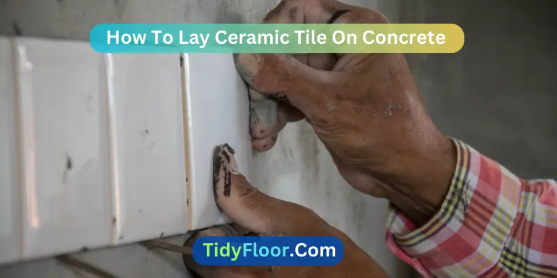 How To Lay Ceramic Tile On Concrete