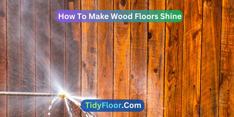 How To Make Wood Floors Shine