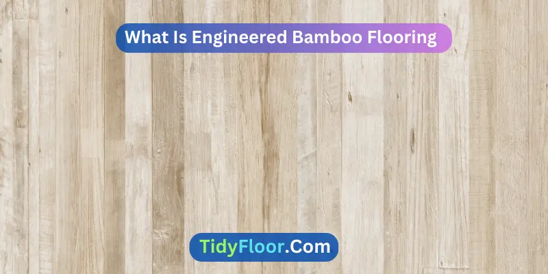 What Is Engineered Bamboo Flooring