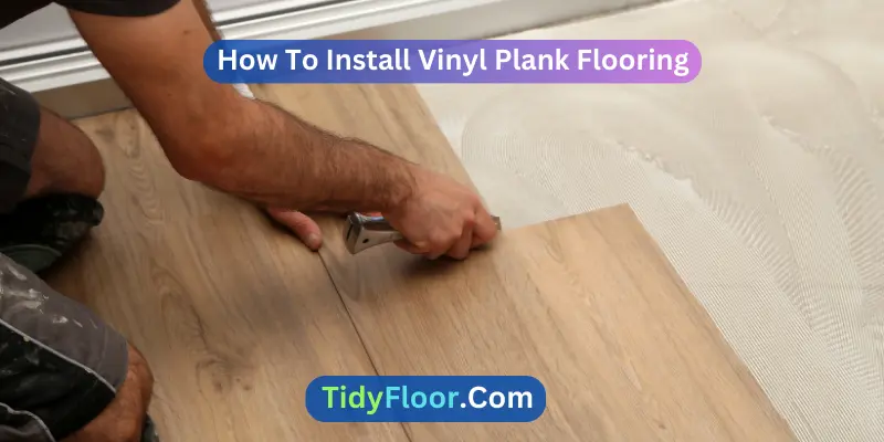 How To Install Vinyl Plank Floors? [A Complete Guide]