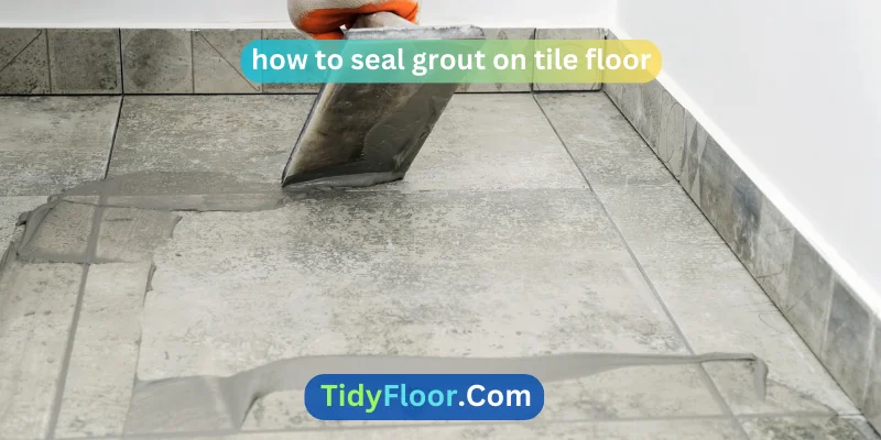 how to seal grout on tile floor